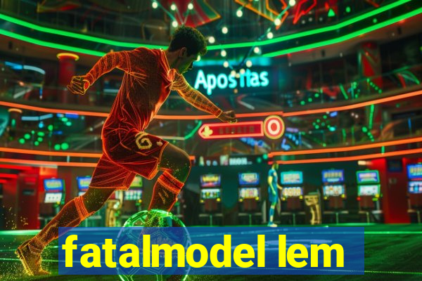 fatalmodel lem